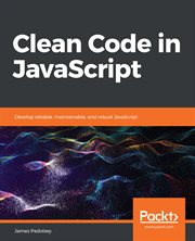 Clean code in JavaScript : develop reliable, maintainable, and robust JavaScript cover image