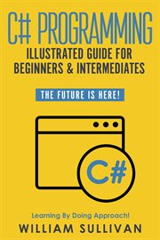 C# programming : illustrated guide for beginners & intermediates cover image