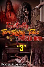 Twistedly terrifying tales from a twisted mind 03 cover image