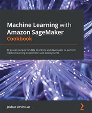 Machine Learning With Amazon Sagemaker Cookbook cover image