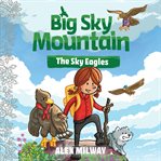 Big Sky Mountain: The Sky Eagles : The Sky Eagles cover image