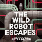 The Wild Robot Escapes : Wild Robot cover image