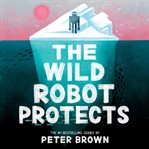 The Wild Robot Protects : Wild Robot cover image