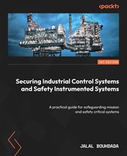 Securing Industrial Control Systems and Safety Instrumented Systems cover image