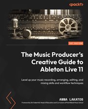 The Music Producer's Creative Guide to Ableton Live 11 cover image