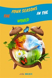 The four seasons in the world: explain interesting and fun topics about climate to your child cover image