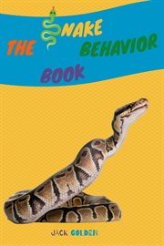 The Snake Behavior Book : Explain Interesting and Fun Topics about Reptiles to Your Child. Kids Love Animals cover image