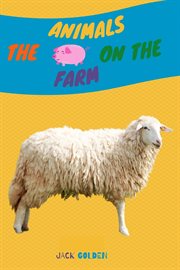 The animals on the farm: explain interesting and fun facts about animals to your child cover image