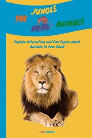 The jungle animals book: explain interesting and fun topics about animals to your child cover image
