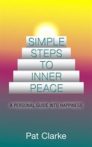 Simple steps to inner peace: a personal guide into happiness : A Personal Guide into Happiness cover image