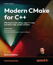 Modern CMake for C++ : Effortlessly Build Cutting-edge C++ Code and Deliver High-quality Solutions cover image