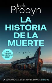 La Historia de la Muerte : Serie Policiaca del Detective Sargento Tomek Bowen, #10 cover image