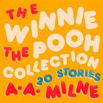 Winnie the Pooh : The Collected Stories. Winnie the Pooh cover image