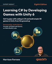 Learning C# by Developing Games with Unity 6 : Get To Grips With Coding In C# And Build Simple 3d Games In Unity From The Ground Up cover image