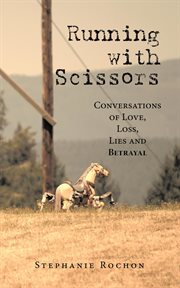 Running With Scissors: Conversations of Love, Loss, Lies and Betrayal cover image