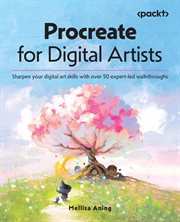 Procreate for Digital Artists : Sharpen Your Digital Art Skills With Over 50 Expert-led Walkthroughs cover image