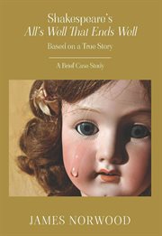 Shakespeare's All's Well That Ends Well: Based on a True Story: A Brief Case Study cover image