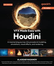 VFX Made Easy With Houdini : A Mesmerizing Journey Into Procedural Modeling, Simulations, Visual Effects, And Rendering cover image