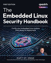 The Embedded Linux Security Handbook : Fortify Your Embedded Linux Systems From Design to Deployment cover image