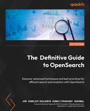 The Definitive Guide to OpenSearch : Discover Advanced Techniques And Best Practices For Efficient Search And Analytics With Opensearch cover image