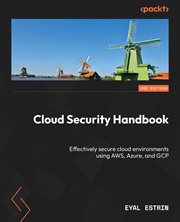 Cloud Security Handbook : Effectively Secure Cloud Environments Using Aws, Azure, and Gcp cover image