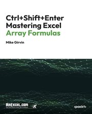 Ctrl+shift+enter Mastering Excel Array Formulas cover image