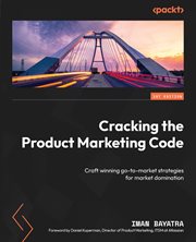 Cracking the Product Marketing Code : Craft Winning Go-to-market Strategies for Market Domination cover image