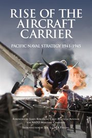 Rise of the aircraft carrier pacific naval strategy 1941-1945 cover image