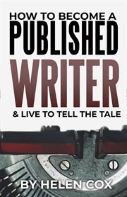 How to become a published writer & live to tell the tale cover image