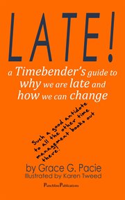 Late: a timebender's guide to why we are late and how we can change cover image
