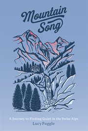 Mountain song: a journey to finding quiet in the swiss alps cover image