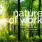 Nature of work. The new story of work for a living age cover image