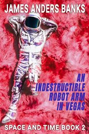 An indestructible robot arm in vegas cover image