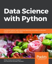 Data science with Python : combine Python with machine learning principles to discover hidden patterns in raw data cover image