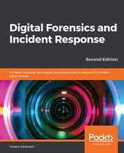Digital forensics and incident response : incident response techniques and procedures to respond to modern cyber threats cover image