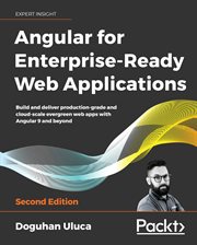 Angular for enterprise-ready web applications : build and deliver production-grade and cloud-scale evergreen web apps with Angular 9 and beyond cover image