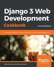 Django 3 web development cookbook : practical recipes to build Python web applications using Django 3 cover image