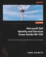 Microsoft 365 Identity and Services Exam Guide Ms-100 cover image