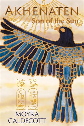 Link to Akhenaten: Son Of The Sun by Moyra Caldecott in Hoopla