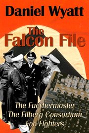 The falcon file. Containing The Fuehrermaster, The Filberg Consortium, and Foo Fighters cover image