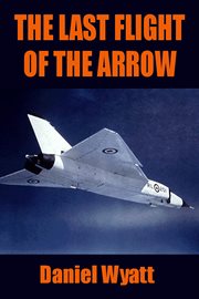 The last flight of the Arrow cover image