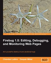 Firebug 1.5 : Editing, Debugging, and Monitoring Web Pages cover image