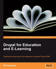 Drupal for education and e-learning : teaching and learning in the classroom using the Drupal CMS cover image