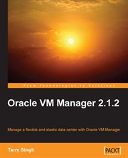 Oracle VM manager 2.1.2 : manage a flexible and elastic data center with Oracle VM manager cover image