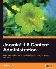 Joomla! 1.5 content administration : keep your website up-to-date and maintain content and users with ease cover image