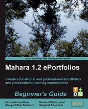 Mahara 1.2 ePortfolios : beginner's guide : create and host educational and professional e-portfolios and personalized learning communities cover image