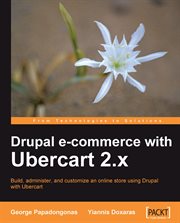 Drupal e-commerce with Ubercart 2.x : build, administer, and customize an online store using Drupal with Ubercart cover image
