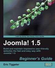 Joomla! 1.5 : beginner's guide : build and maintain impressive user-friendly websites the fast and easy way with Joomla! 1.5 cover image