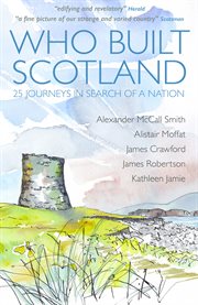 Who built scotland. 25 Journeys In Search Of A Nation cover image