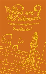 Where are the women?. A Guide To An Imagined Scotland cover image